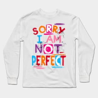 Sorry I Am Not Perfect Long Sleeve T-Shirt